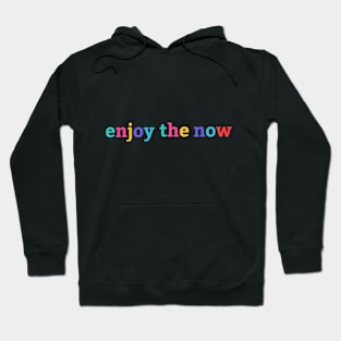 Enjoy the now Hoodie